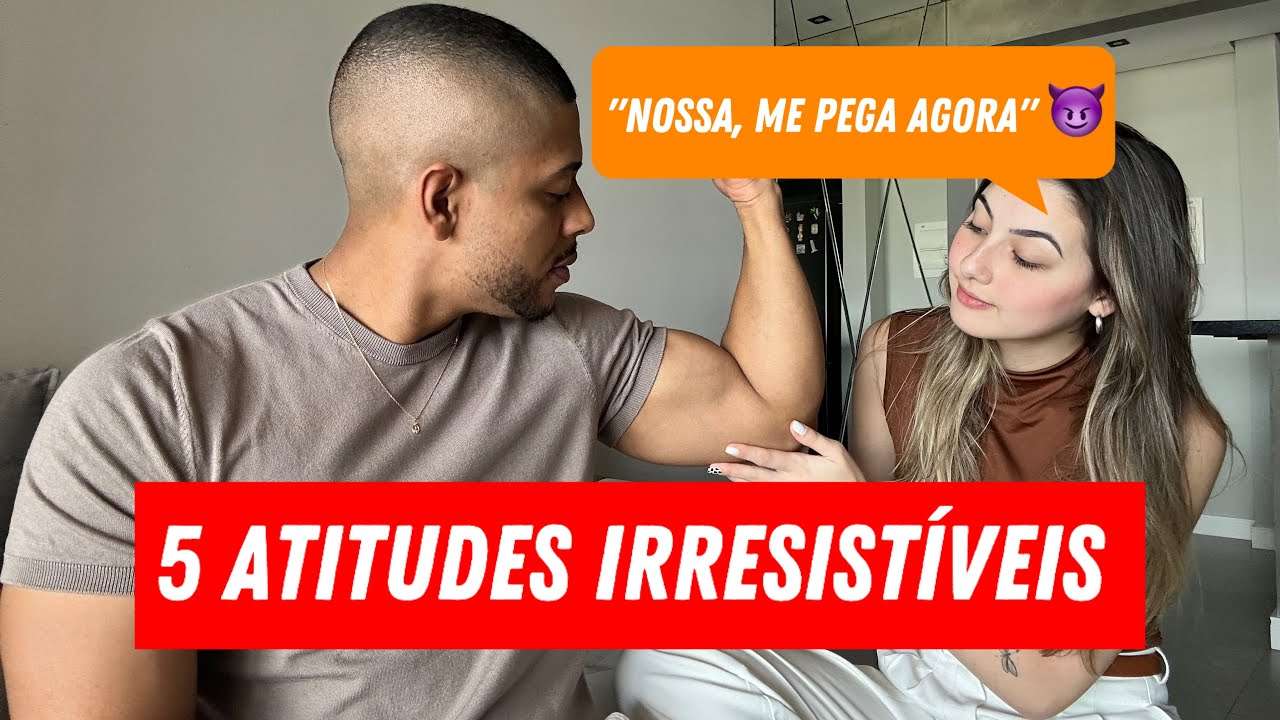 5 ATITUDES IRRESISTÍVEIS que fazem ELA ficar OBCECADA por você!