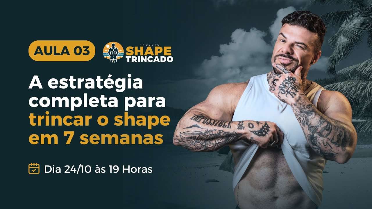 AULA 3 - A Estratégia Completa Para Trincar o Shape em 7 Semanas