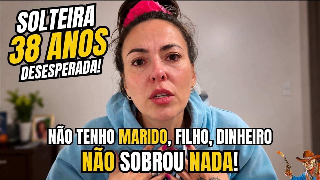 38 ANOS, MUITO FRUSTRADA POR NÃO TER MARIDO, FILHOS E DINHEIRO (NÃO SOBROU NADA?)