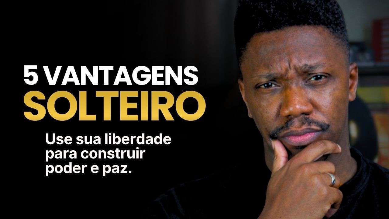 5 vantagens IRREFUTÁVEIS de ser solteiro