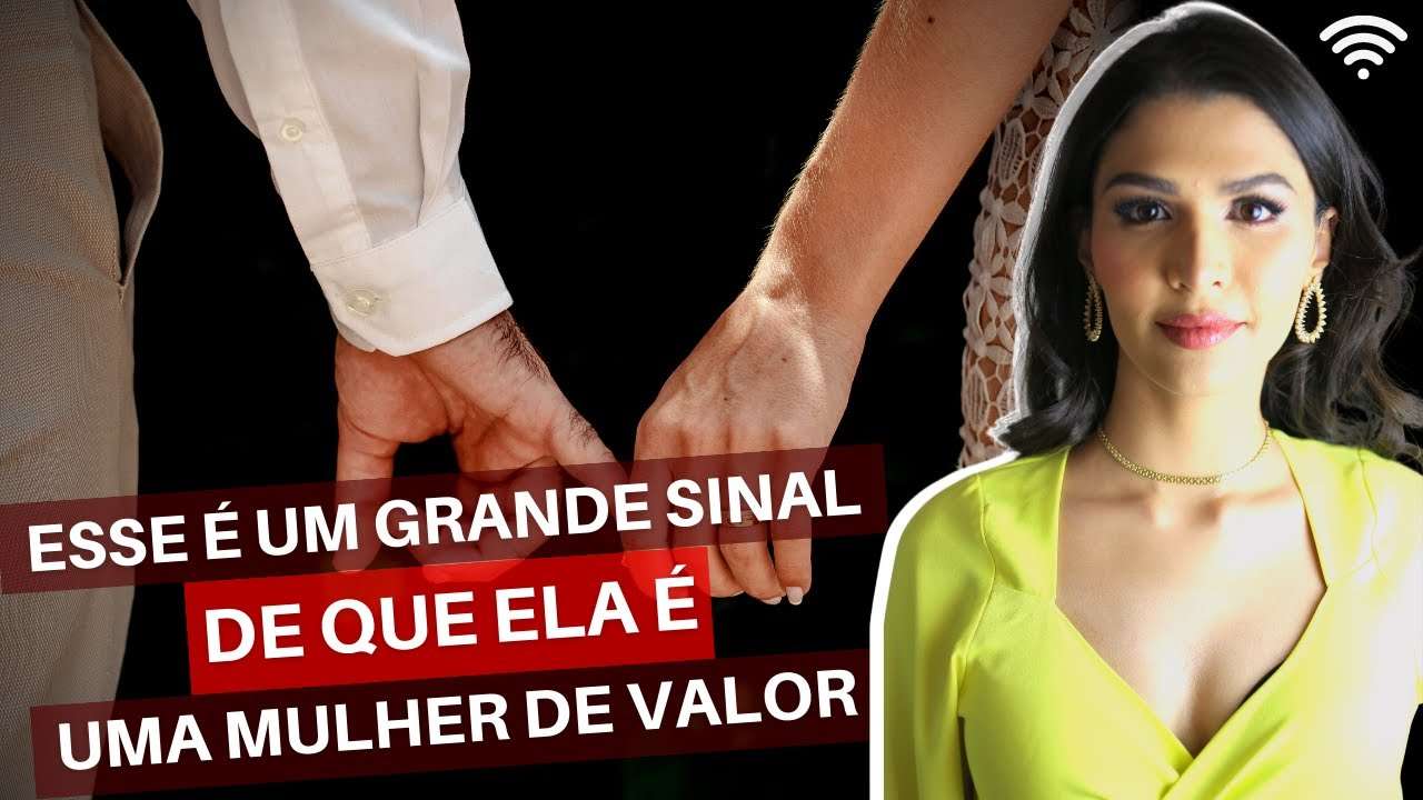Esse É Um Grande Sinal De Que Ela É Uma Mulher De Valor
