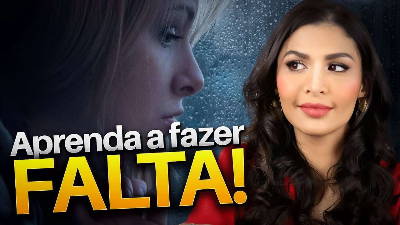 APRENDA A FAZER FALTA PARA UMA MULHER!