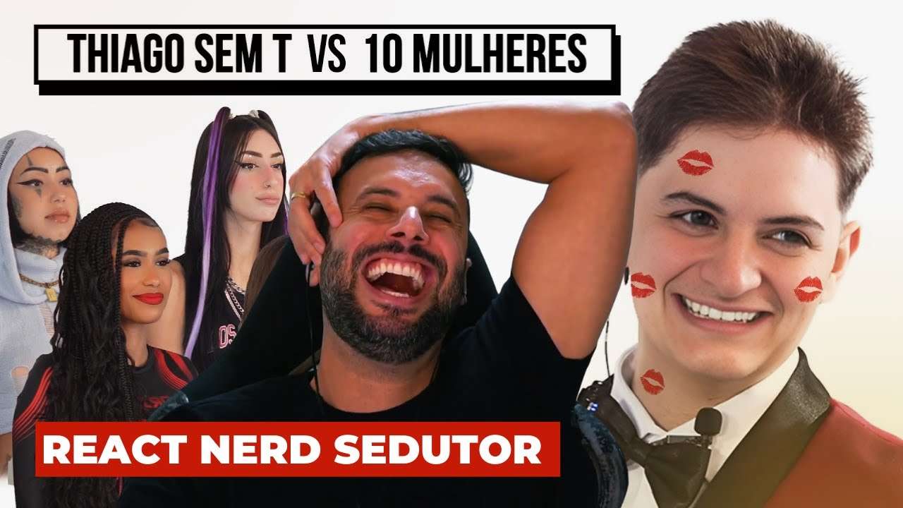 10 MULHERES vs THIAGO SEM T - REACT NERD SEDUTOR