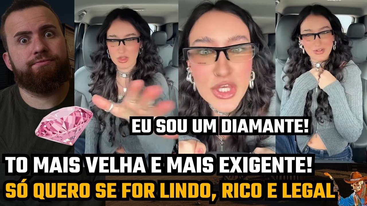 QUANTO MAIS VELHA EU FICO, MAIS EXIGENTE! SOU UM DIAMANTE!