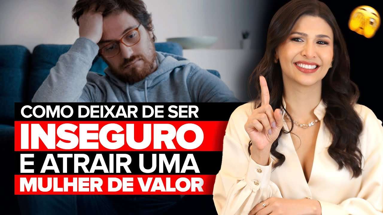 Como deixar de ser inseguro e atrair uma Mulher de Valor