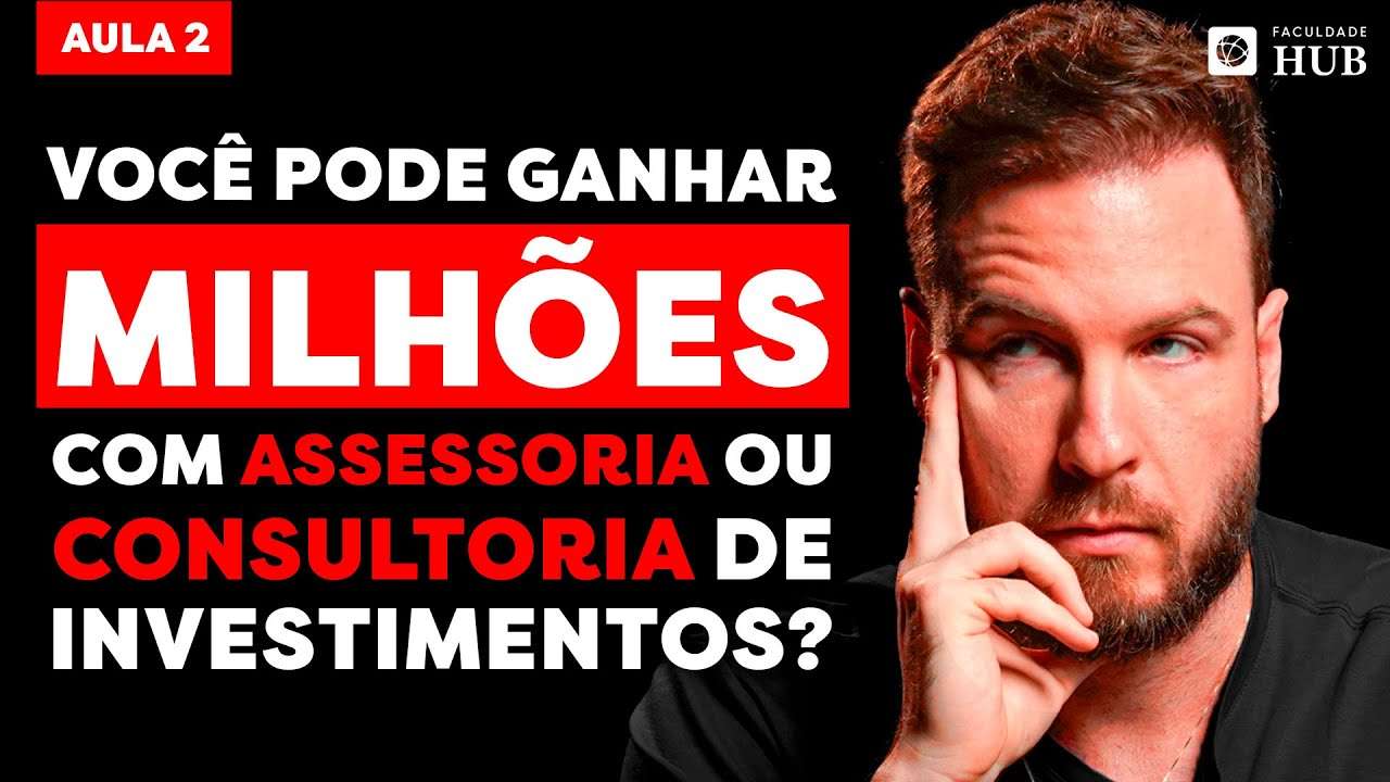 OS SEGREDOS DOS CONSULTORES E ASSESSORES DE INVESTIMENTOS QUE FATURAM ATÉ R$ 3 MILHÕES – AULA 2