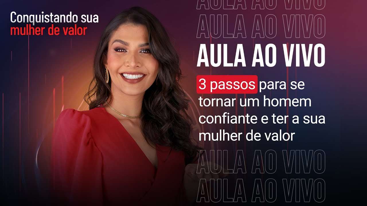 3 passos para se tornar um homem confiante e ter a sua mulher de valor (Live: 14/05 - 20h)