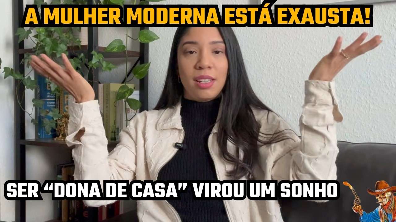ESTÃO EXAUSTAS E SONHAM EM VOLTAR A SEREM "DONAS DE CASA DO MARIDO PROVEDOR"