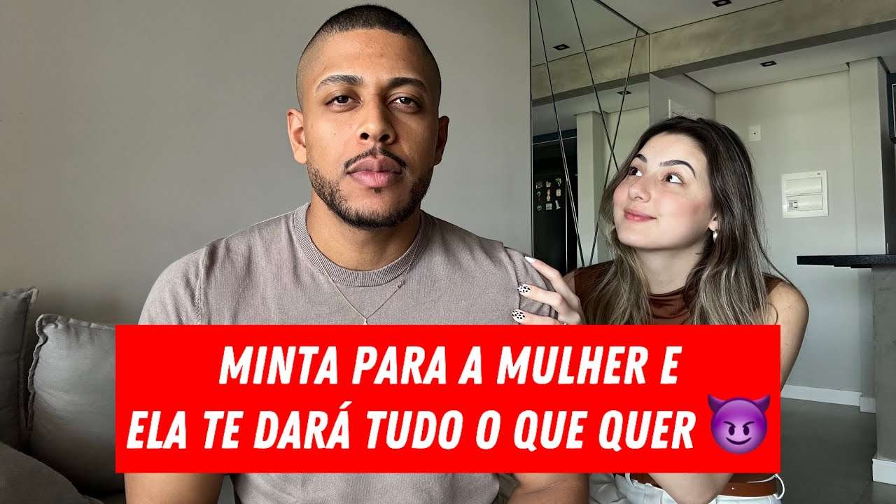 HOMEM TEM QUE MENTIR PRA MULHER