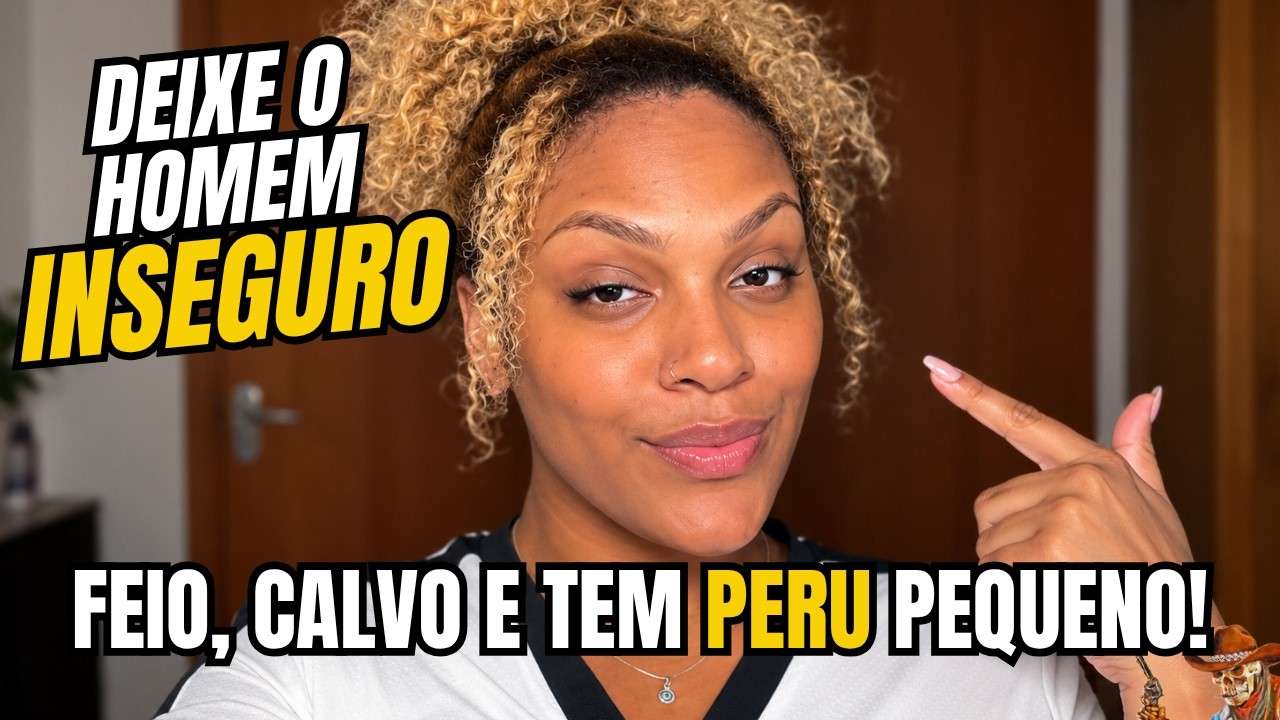 DEIXE SEU "HÓMI" INSEGURO! ELE MERECE SENTIR ISSO!