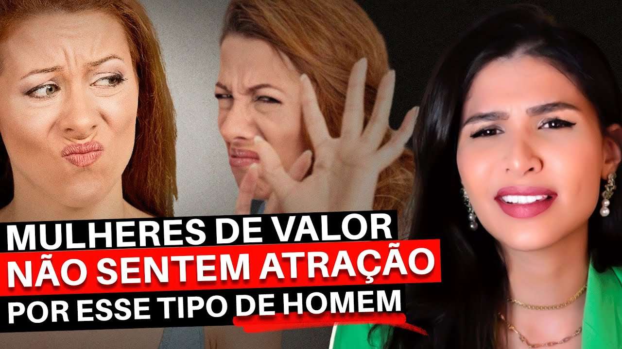 Mulher de valor não SENTE ATRAÇÃO por esse TIPO DE HOMEM!