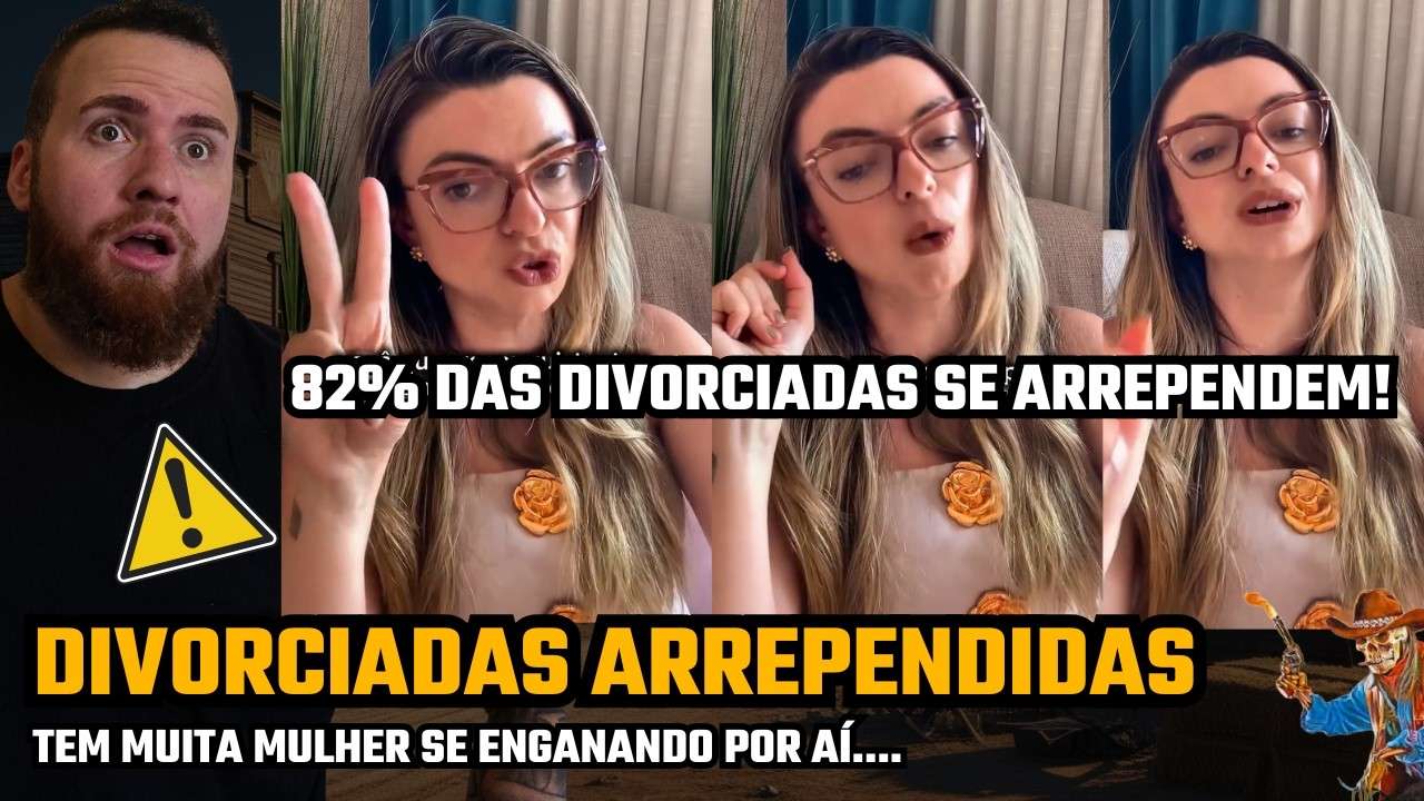 82% DAS DIVORCIADAS SE ARREPENDERAM! DIVORCIADAS E ARREPENDIDAS
