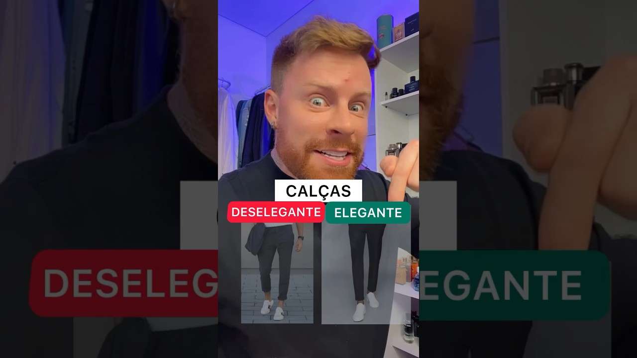 CALÇAS: ELEGANTE ❌ DESELEGANTE