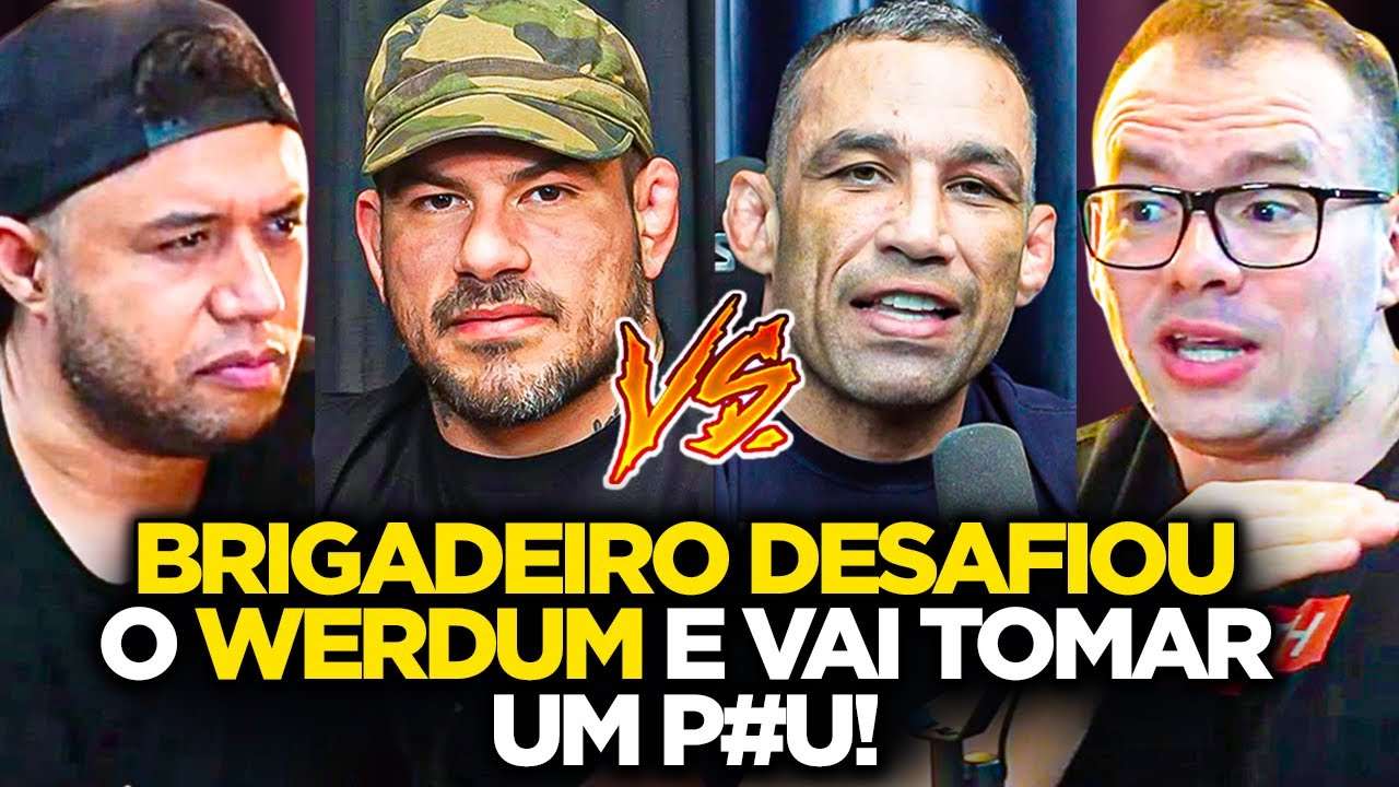 BRIGADEIRO E A TRETA COM WERDUM: HOMEM GOSTA DE SAIR NA MÃO