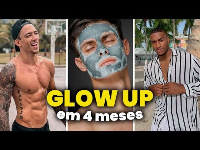 GLOW UP MASCULINO: 4 Dicas INDISPENSÁVEIS pra ter um GLOW UP em menos de 4 meses