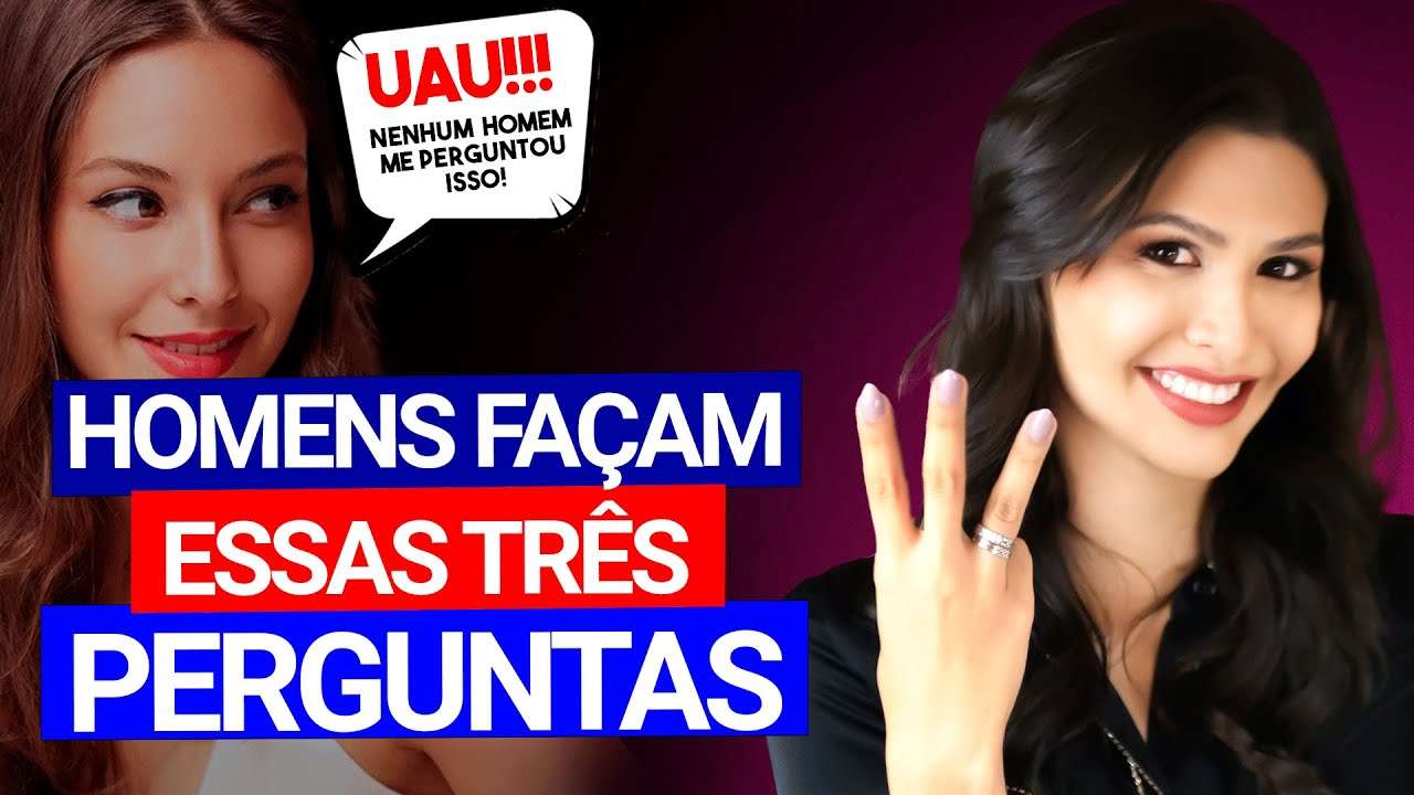 Surpreenda uma mulher com estas 3 perguntas essenciais