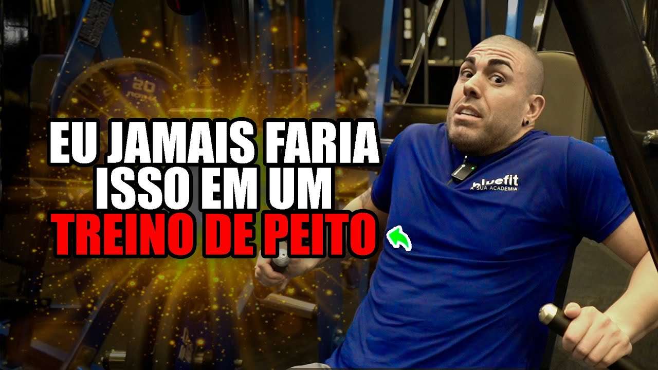 O que eu jamais faria em um treino de peito
