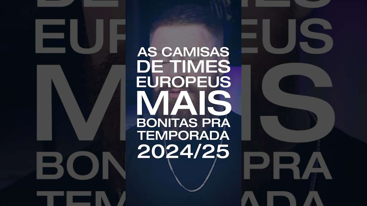 As CAMISAS DE TIMES EUROPEUS mais BONITAS pra 2025 🔥