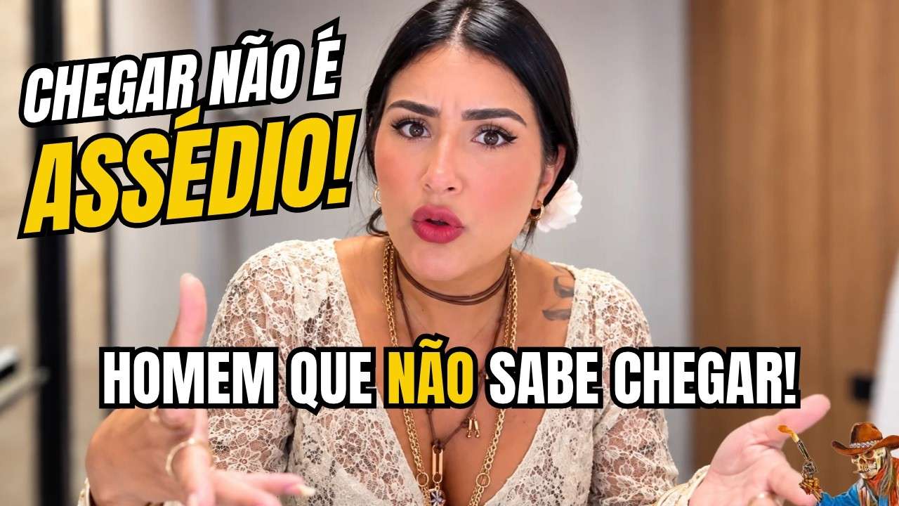 NÃO CHEGAR POR MEDO DE SER ACUSADO DE IMPORTUNAÇÃO, É APENAS INSEGURANÇA SUA! (ISSO NÃO EXISTE)