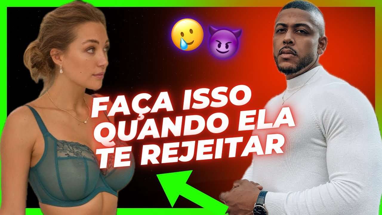 O QUE FAZER QUANDO REJEITADO (Psicologia reversa)