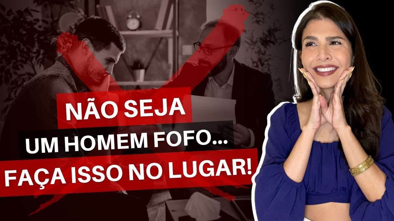 Não Seja Um Homem Fofo... Faça Isso No Lugar!