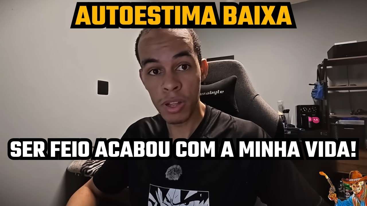 A BAIXA AUTOESTIMA DESTRUIU MINHA VIDA!