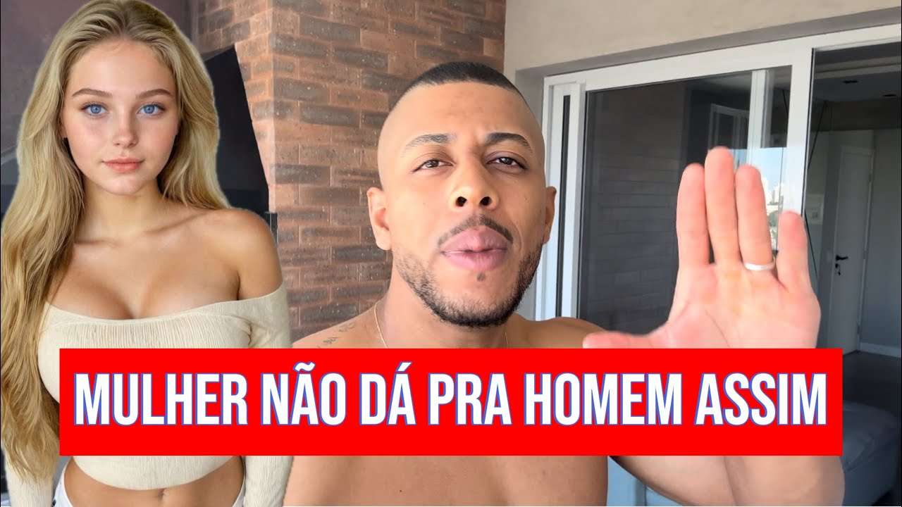 MULHER NÃO DÁ PRA HOMEM QUE FAZ ISSO