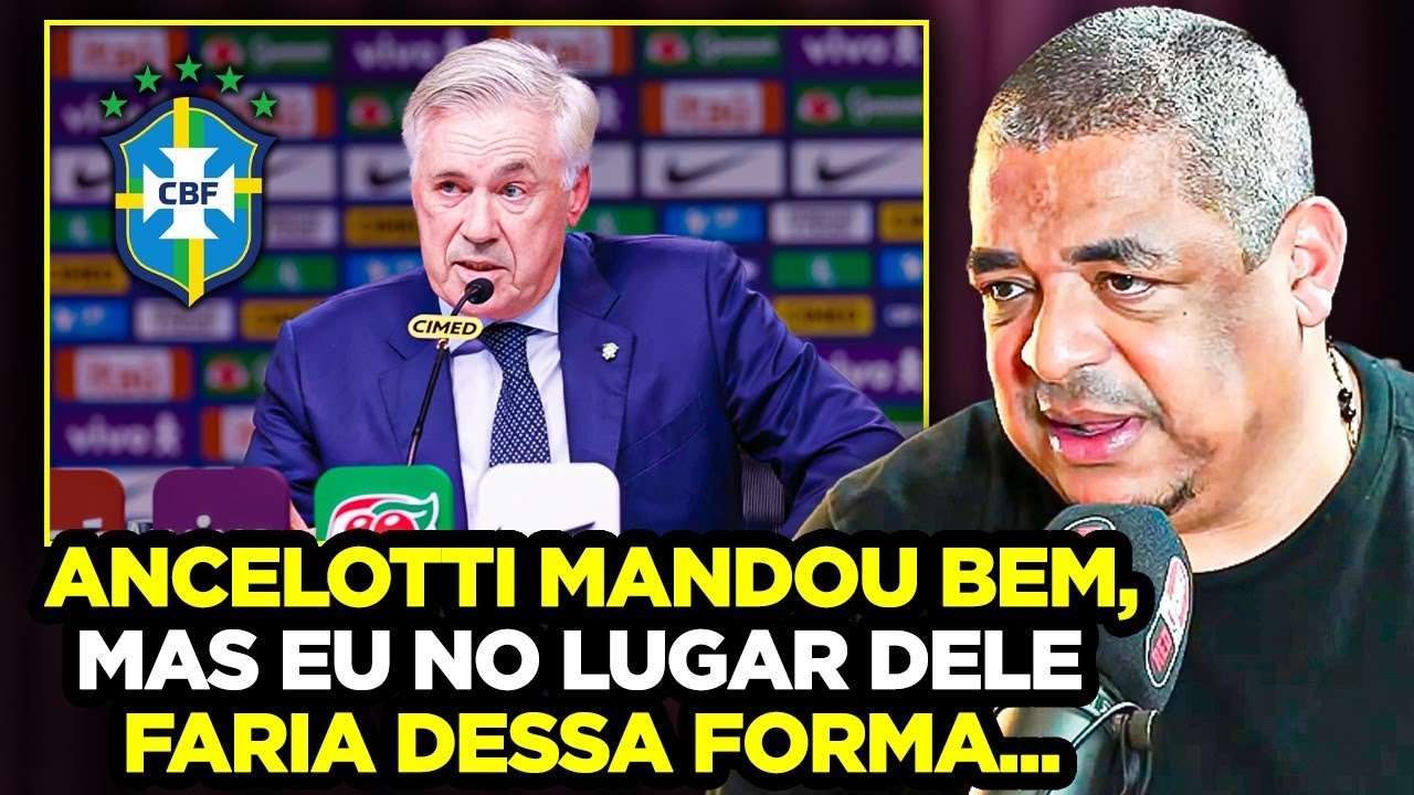 VAMPETA FAZ CRÍTICA SOBRE CONVOCAÇÃO DE ANCELOTTI E REVELA O QUE TERIA FEITO DIFERENTE