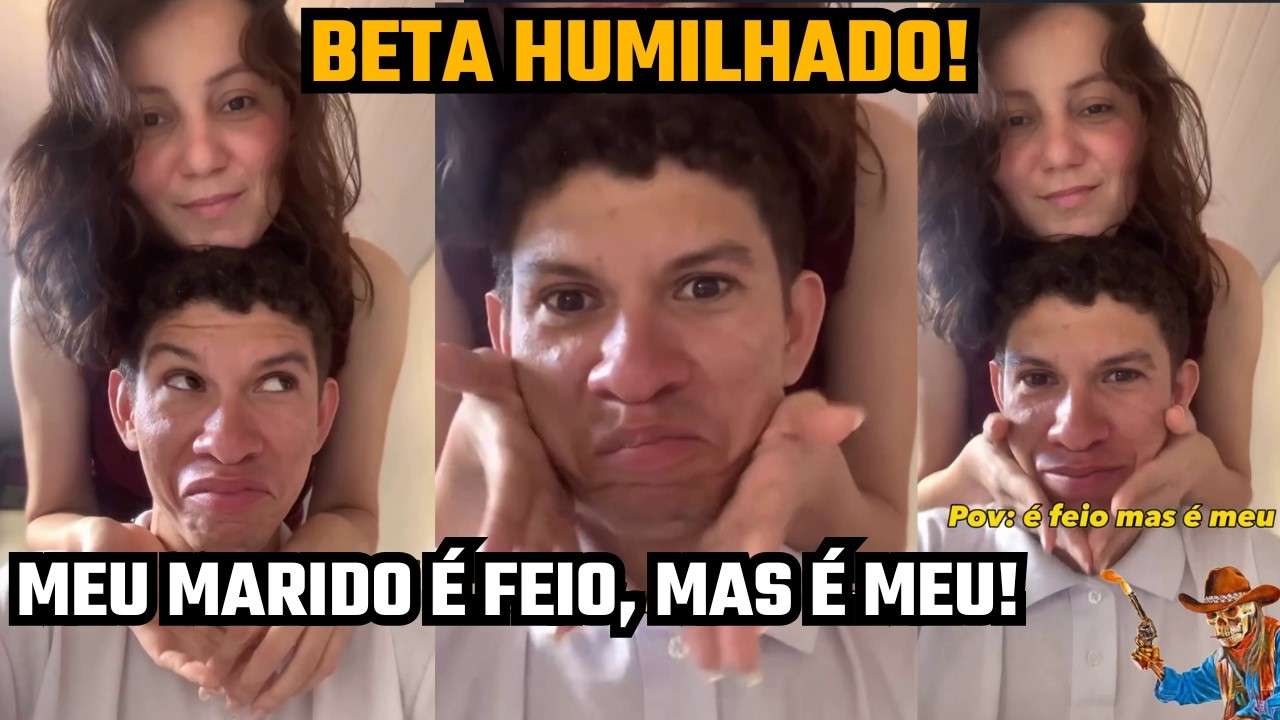 "É FEIO, MAS É MEU" (+ UM MARIDO HUMILHADO PELA ESPOSA NA INTERNET)