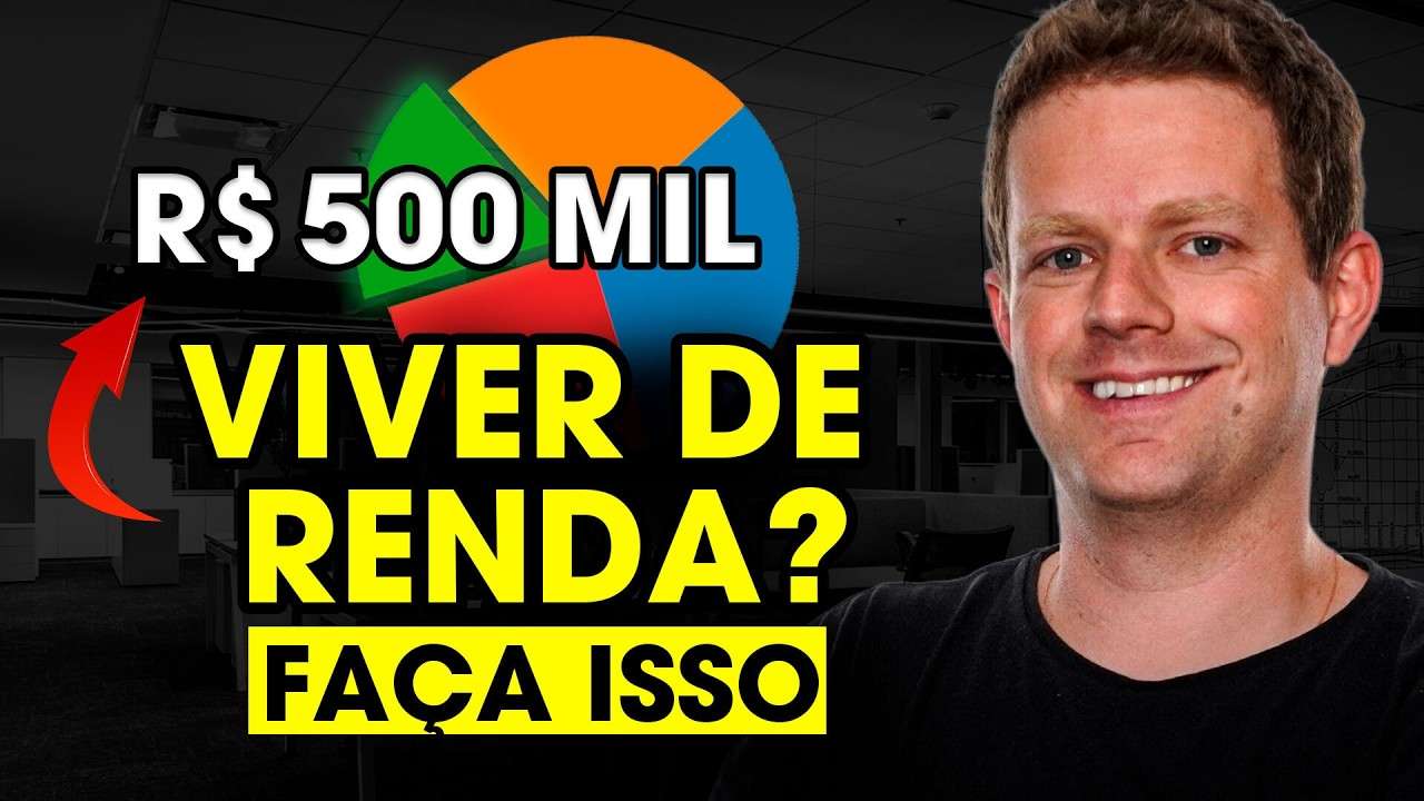ONDE e COMO investir R$500 mil HOJE para VIVER DE RENDA? PASSO A PASSO