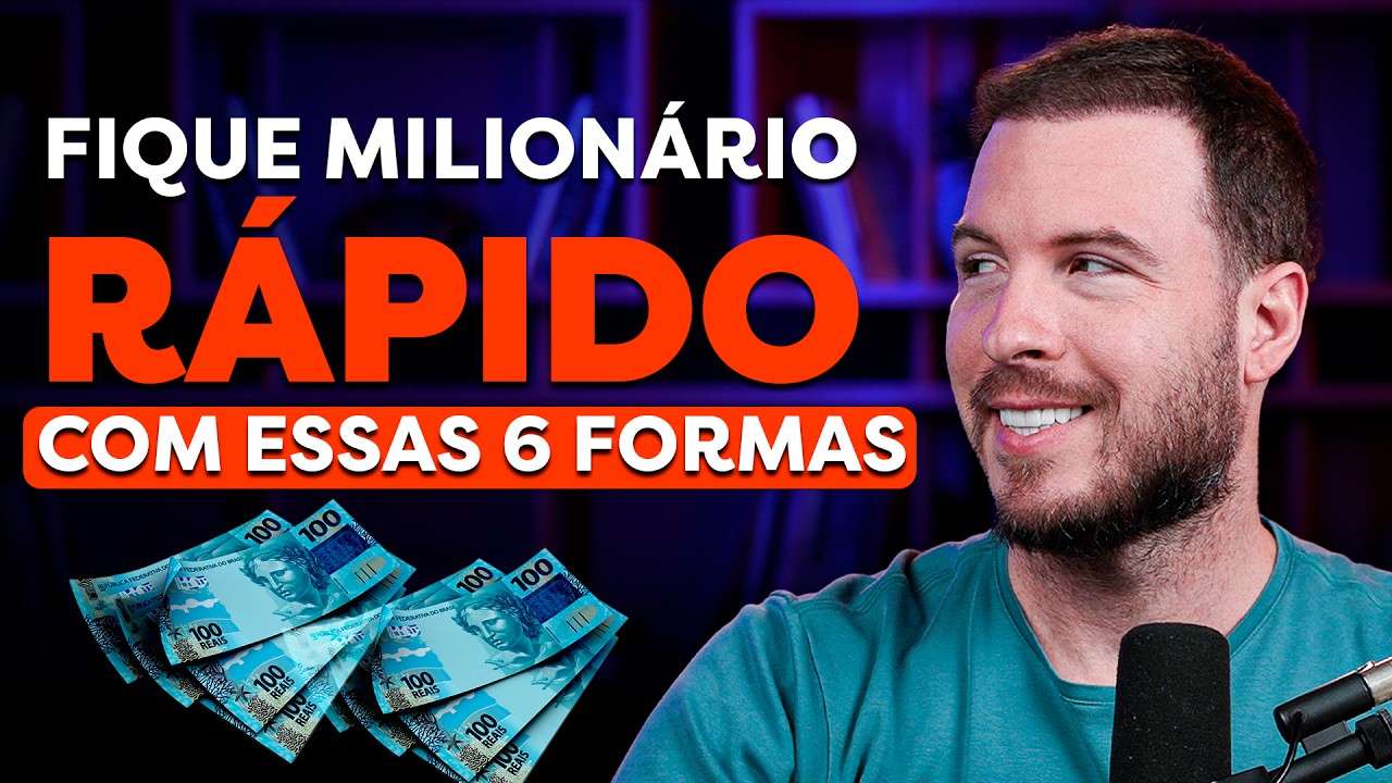 6 FORMAS DE FICAR MILIONÁRIO EM POUCO TEMPO