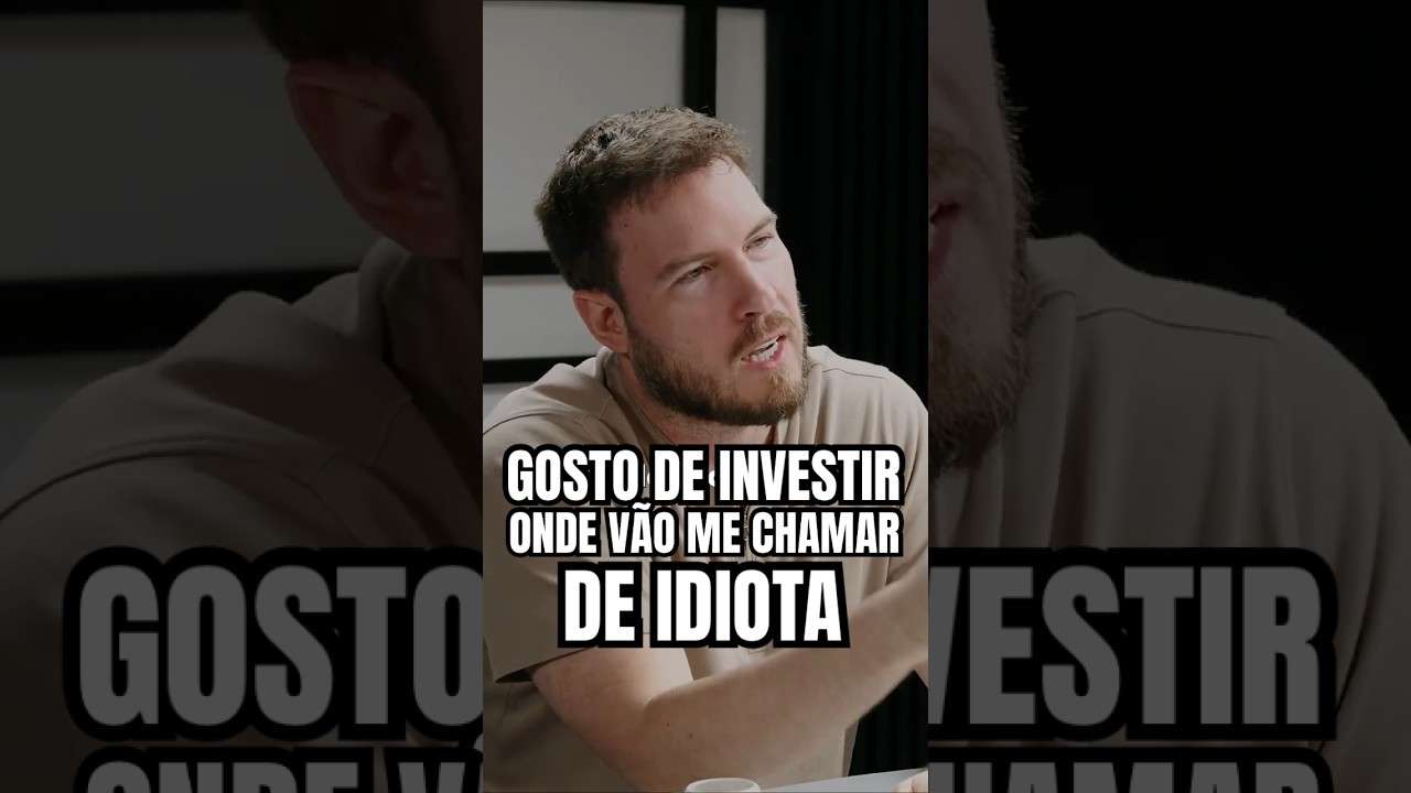 Gosto de investir onde vou ser chamado de IDIOTA