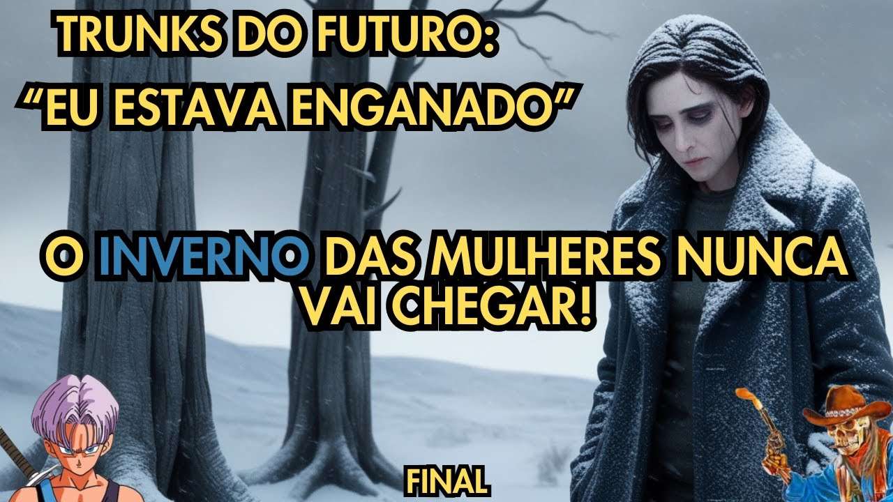 TRUNKS DO FUTURO ESTAVA ENGANADO: "ACHEI QUE O INVERNO IA CHEGAR, MAS ISSO NUNCA VAI ACONTECER"