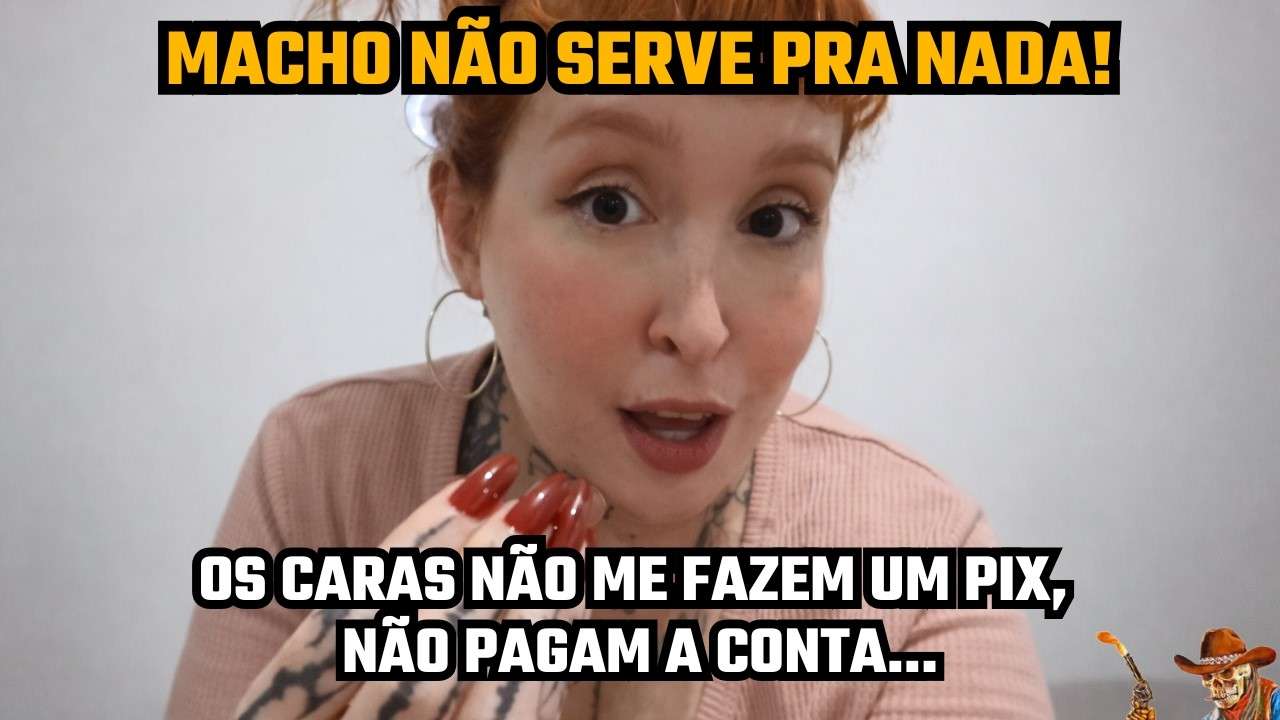 O CARA NÃO FAZ UM PIX, NÃO PAGA UMA CONTA, VOU QUERER MACHO PRA QUE??
