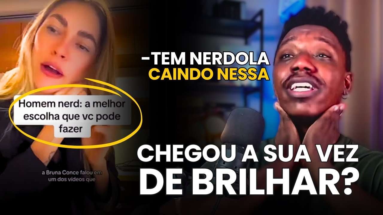 AGORA ELAS DIZEM QUE QUEREM OS NERDS (parece cilada...)