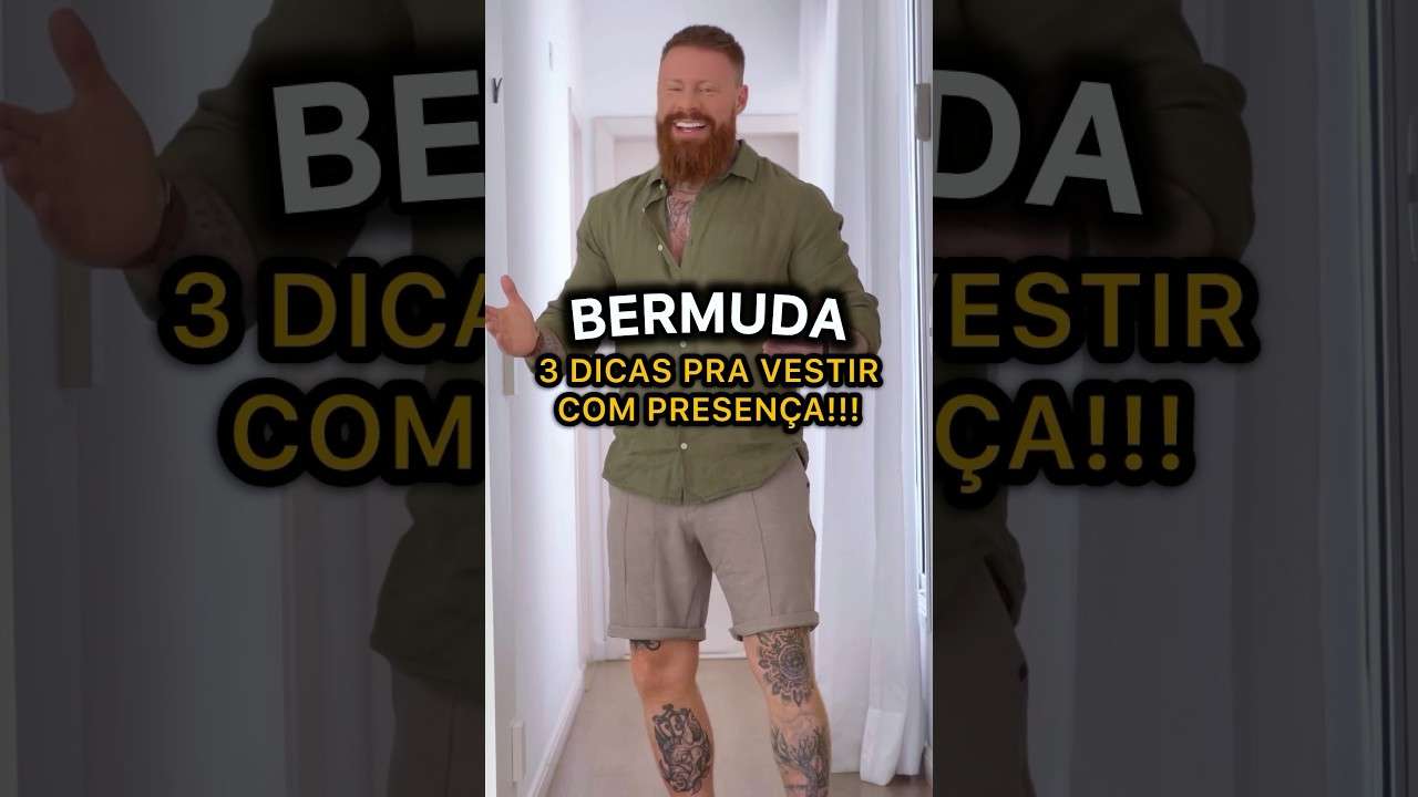 3 DICAS FUNDAMENTAIS pra Vestir uma BERMUDA com PRESENÇA 🔥