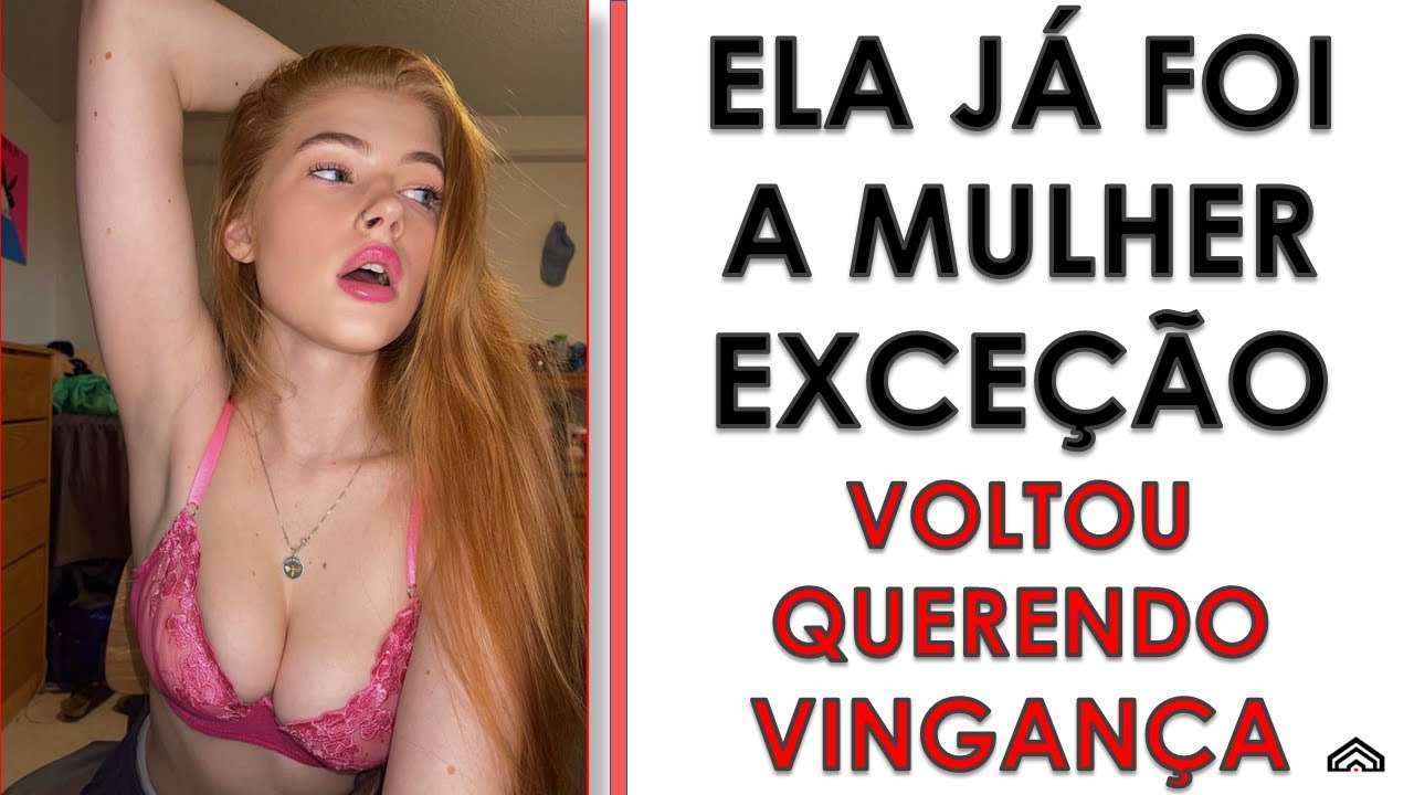 Fiquei Com Minha Ex Após Ela Ficar "MAIS EXPERIENTE" – Olha só no que Deu