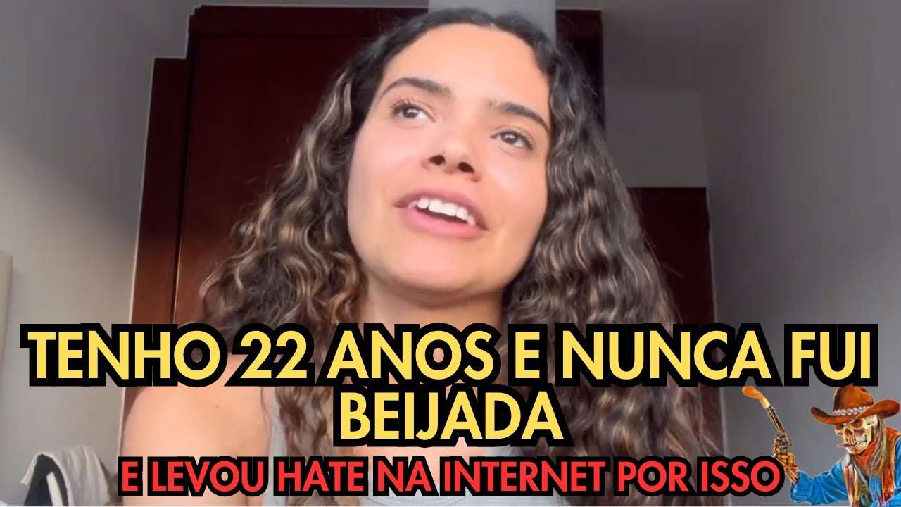 "22 ANOS E NUNCA FUI BEIJADA" - A INTERNET NÃO LIDOU BEM COM ESSE RELATO