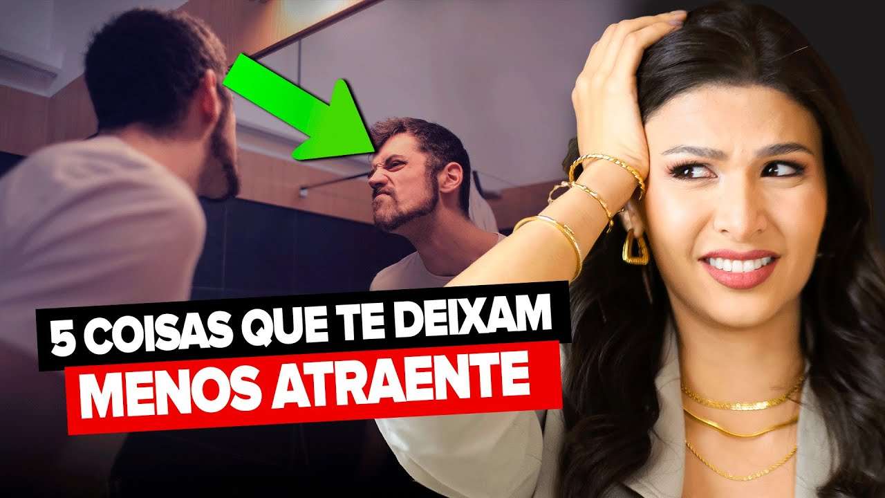 5 coisas que deixam um HOMEM MENOS ATRAENTE para as mulheres